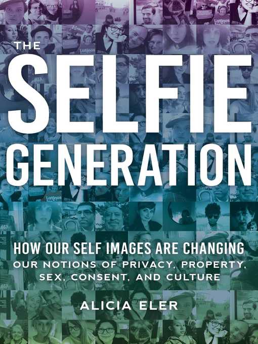 Title details for The Selfie Generation by Alicia Eler - Available